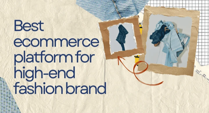Best ecommerce platform for high-end fashion brand