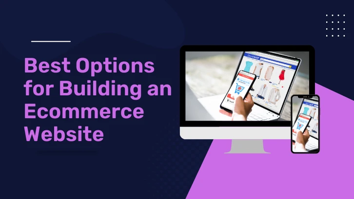 6 Best Options for Building an Ecommerce Website